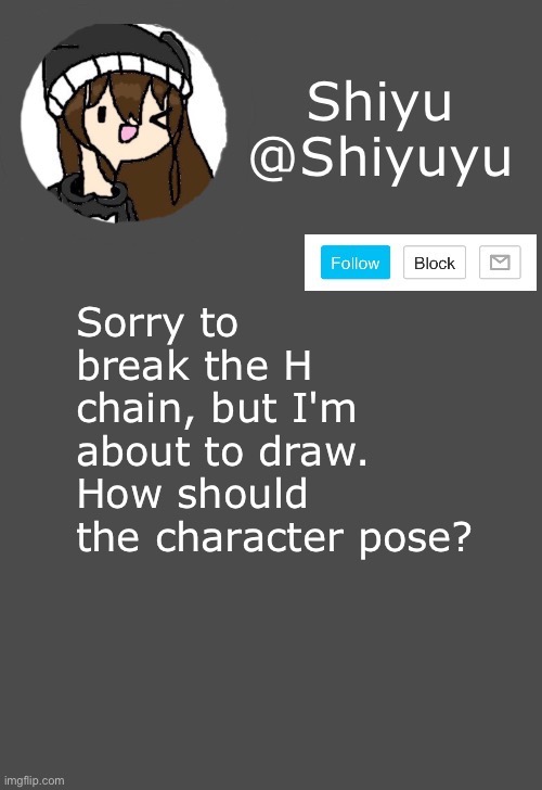 . | Sorry to break the H chain, but I'm about to draw. How should the character pose? | image tagged in haha lol | made w/ Imgflip meme maker