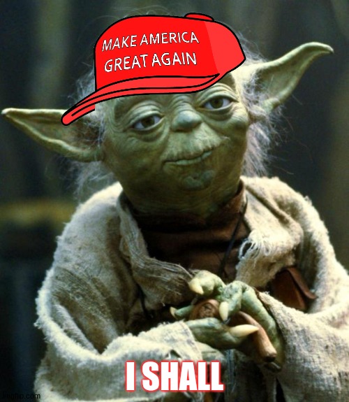 yoda for president | I SHALL | image tagged in memes,star wars yoda | made w/ Imgflip meme maker
