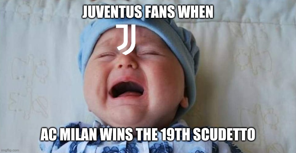 OFFICIAL: AC Milan are Champions of Italy after 10 years of darkest nightmares! | JUVENTUS FANS WHEN; AC MILAN WINS THE 19TH SCUDETTO | image tagged in crying baby,memes,ac milan,juventus,calcio,italy | made w/ Imgflip meme maker