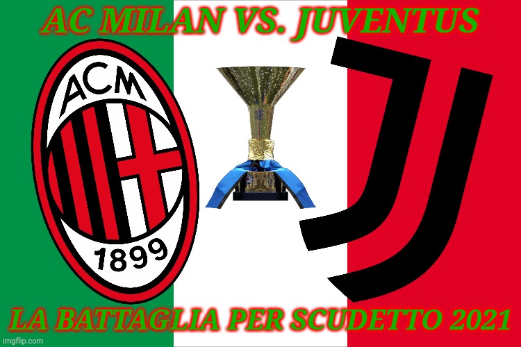 Chi vince il scudetto??? | AC MILAN VS. JUVENTUS; LA BATTAGLIA PER SCUDETTO 2021 | image tagged in memes,calcio,ac milan,juventus | made w/ Imgflip meme maker