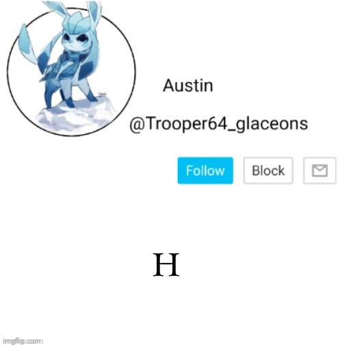 Glaceon announcement | H | image tagged in glaceon announcement | made w/ Imgflip meme maker