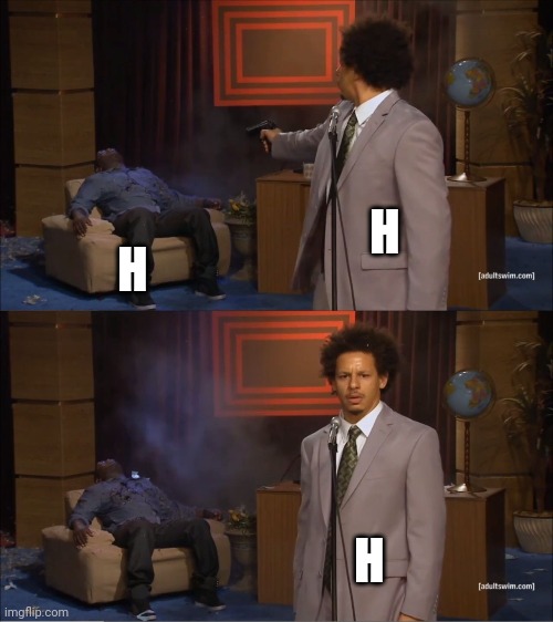 Who Killed Hannibal Meme | H; H; H | image tagged in memes,who killed hannibal | made w/ Imgflip meme maker