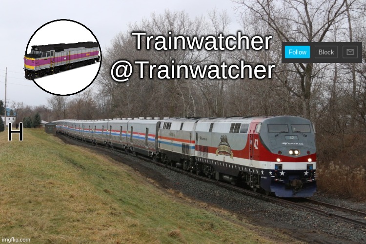 Trainwatcher Announcement 3 | H | image tagged in trainwatcher announcement 3 | made w/ Imgflip meme maker