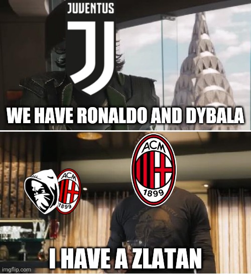 Juventus vs AC Milan: The Scudetto Battle 2021 | WE HAVE RONALDO AND DYBALA; I HAVE A ZLATAN | image tagged in memes,juventus,ac milan,italy | made w/ Imgflip meme maker