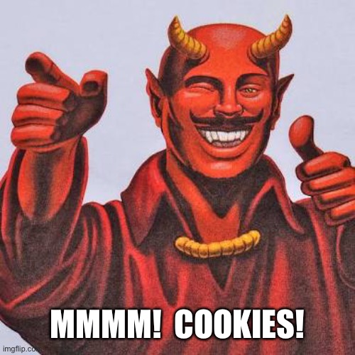 Buddy satan  | MMMM!  COOKIES! | image tagged in buddy satan | made w/ Imgflip meme maker