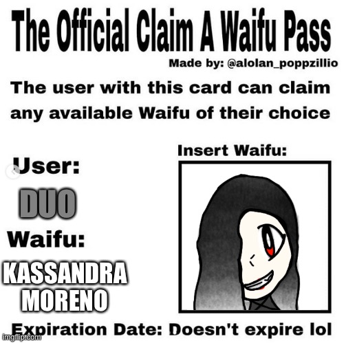 Duo belongs to Trooper65_Alwayzbread BTW | DUO; KASSANDRA MORENO | image tagged in official claim a waifu pass | made w/ Imgflip meme maker