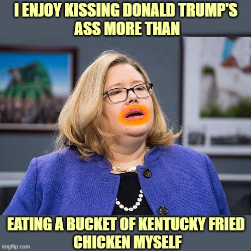 Trump's stooge Emily Murphy! Soon to be the Ex-Head of the GSA | I ENJOY KISSING DONALD TRUMP'S
 ASS MORE THAN; EATING A BUCKET OF KENTUCKY FRIED
 CHICKEN MYSELF | image tagged in donald trump you're fired,election 2020,emily murphy,stooge,gsa | made w/ Imgflip meme maker