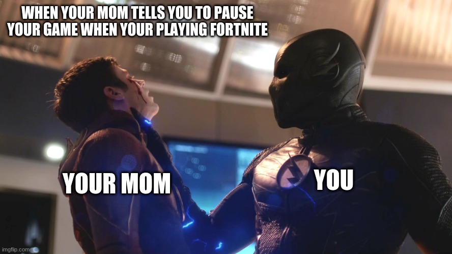 WHEN YOUR MOM TELLS YOU TO PAUSE YOUR GAME WHEN YOUR PLAYING FORTNITE; YOU; YOUR MOM | image tagged in gamers on fortnite | made w/ Imgflip meme maker