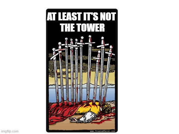 At Least it's not the Tower | AT LEAST IT'S NOT 
THE TOWER | image tagged in tarot,pagan | made w/ Imgflip meme maker