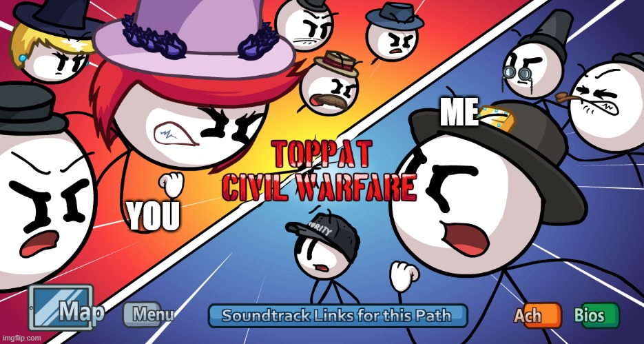 Toppat Civil Warfare | YOU ME | image tagged in toppat civil warfare | made w/ Imgflip meme maker