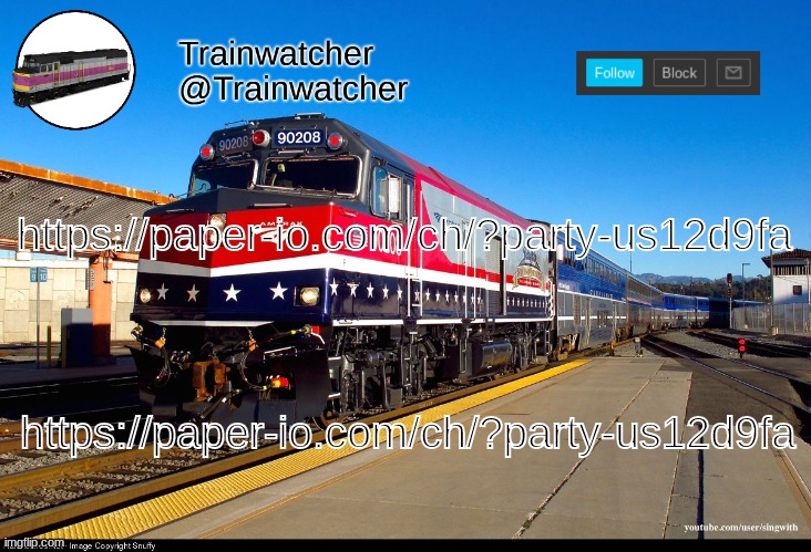 https://paper-io.com/ch/?party-us12d9fa | https://paper-io.com/ch/?party-us12d9fa; https://paper-io.com/ch/?party-us12d9fa | image tagged in trainwatcher announcement 4 | made w/ Imgflip meme maker