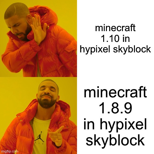 Drake Hotline Bling Meme | minecraft 1.10 in hypixel skyblock; minecraft 1.8.9 in hypixel skyblock | image tagged in memes,drake hotline bling | made w/ Imgflip meme maker