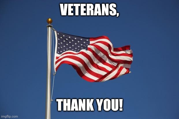 US Flag | VETERANS, THANK YOU! | image tagged in us flag | made w/ Imgflip meme maker