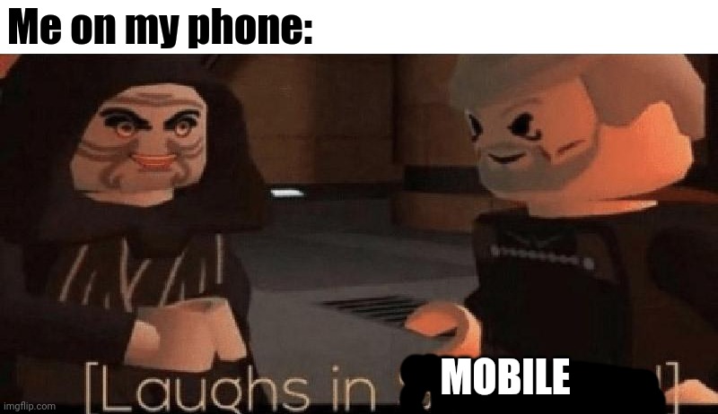 laughs in sith lord | Me on my phone: MOBILE | image tagged in laughs in sith lord | made w/ Imgflip meme maker
