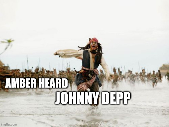 Jack Sparrow Being Chased Meme | JOHNNY DEPP; AMBER HEARD | image tagged in memes,jack sparrow being chased | made w/ Imgflip meme maker