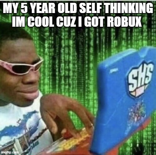 Ryan Beckford | MY 5 YEAR OLD SELF THINKING IM COOL CUZ I GOT ROBUX | image tagged in ryan beckford | made w/ Imgflip meme maker