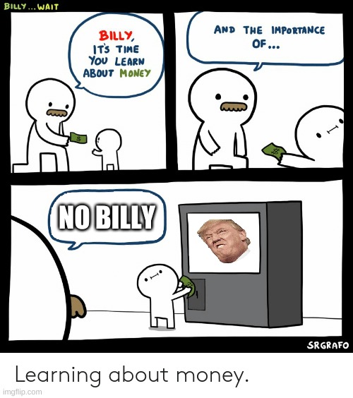 Billy Learning About Money | NO BILLY | image tagged in billy learning about money | made w/ Imgflip meme maker