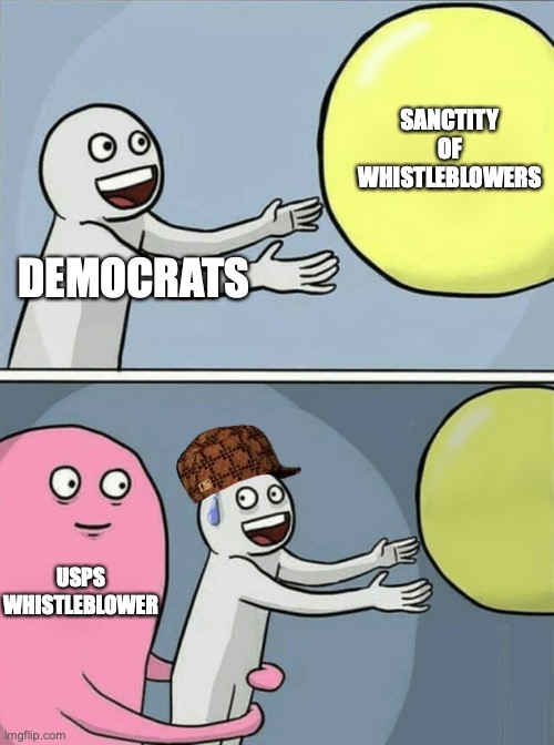 Running Away Balloon | SANCTITY OF WHISTLEBLOWERS; DEMOCRATS; USPS WHISTLEBLOWER | image tagged in memes,running away balloon | made w/ Imgflip meme maker