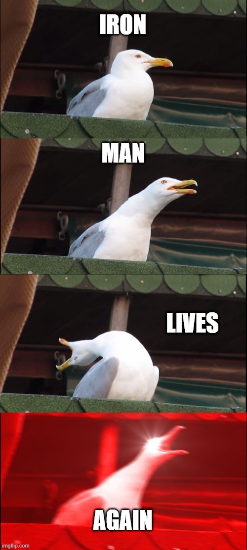 Inhaling Seagull | IRON; MAN; LIVES; AGAIN | image tagged in memes,inhaling seagull | made w/ Imgflip meme maker