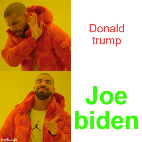 2020 presidential election | Donald trump; Joe biden | image tagged in election 2020,trump,joe biden,drake | made w/ Imgflip meme maker