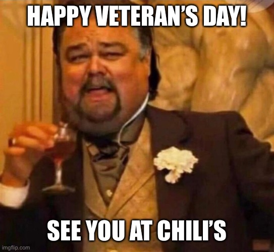 Veterans Day - Land of the Free Cheeseburger | HAPPY VETERAN’S DAY! SEE YOU AT CHILI’S | image tagged in fat dicaprio,veterans,veterans day,chili | made w/ Imgflip meme maker