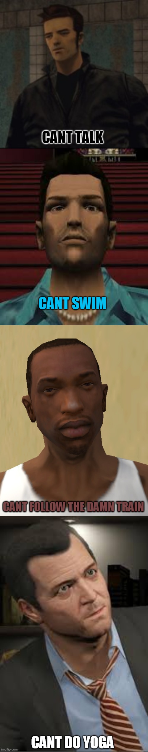 gta characters issues in a nutshell | CANT TALK; CANT SWIM; CANT FOLLOW THE DAMN TRAIN; CANT DO YOGA | image tagged in memes,funny,gta,grand theft auto,gta 3,gta san andreas | made w/ Imgflip meme maker