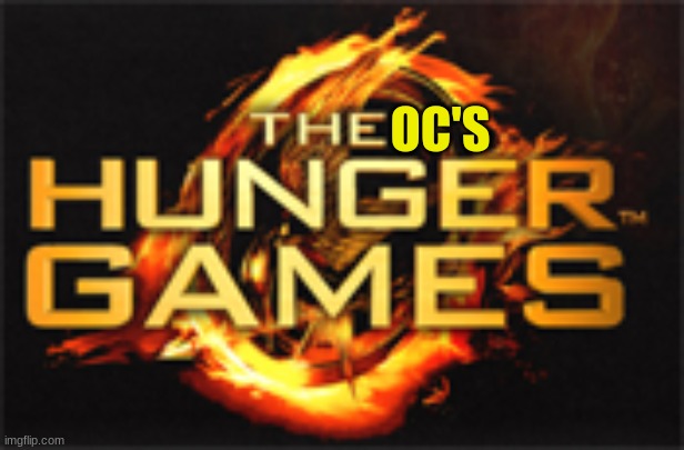 Last call for The oc hunger games! Comment with your oc and a picture! | OC'S | made w/ Imgflip meme maker