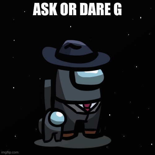 ASK OR DARE G | made w/ Imgflip meme maker