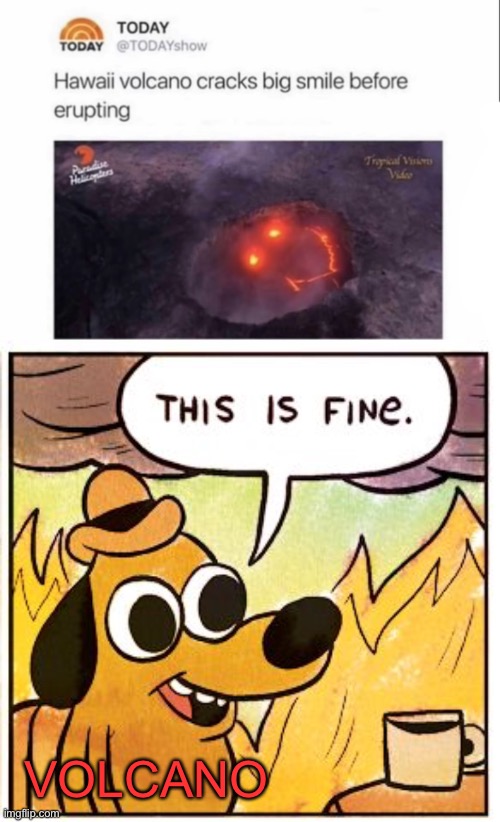 Hide the pain | VOLCANO | image tagged in memes,this is fine,hide the pain harold | made w/ Imgflip meme maker
