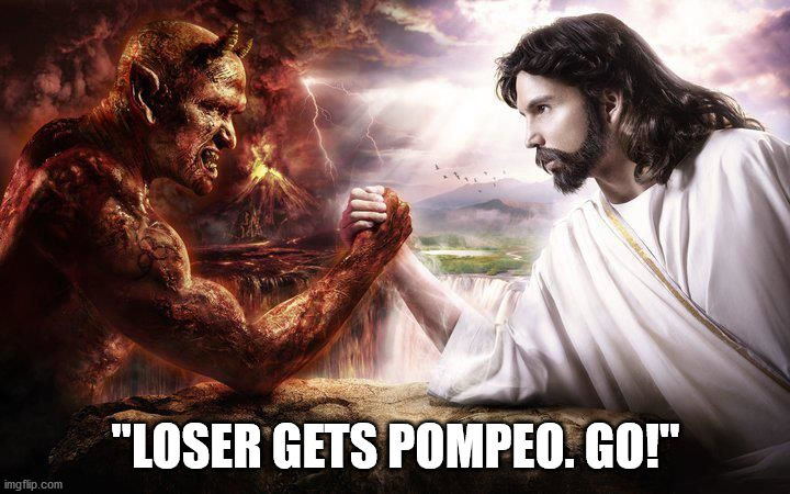 Jesus and Satan arm wrestling | "LOSER GETS POMPEO. GO!" | image tagged in jesus and satan arm wrestling | made w/ Imgflip meme maker