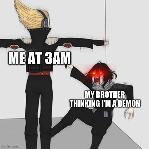 Aizawa has jesus | ME AT 3AM; MY BROTHER THINKING I'M A DEMON | image tagged in aizawa has jesus | made w/ Imgflip meme maker