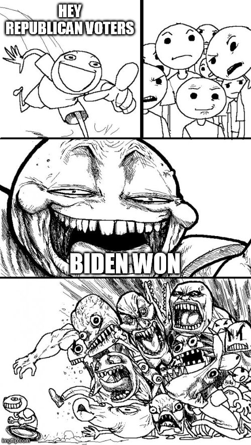 Hey Internet Meme | HEY REPUBLICAN VOTERS; BIDEN WON | image tagged in memes,hey internet,joe biden,won,election,2020 | made w/ Imgflip meme maker