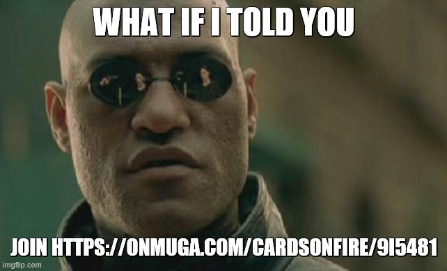 D E W I T | WHAT IF I TOLD YOU; JOIN HTTPS://ONMUGA.COM/CARDSONFIRE/9I5481 | image tagged in memes,matrix morpheus | made w/ Imgflip meme maker