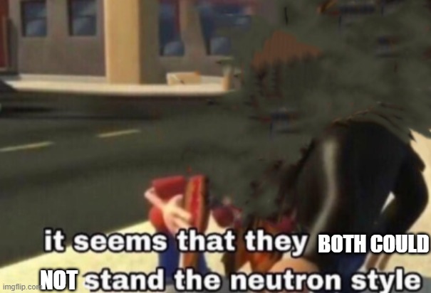 BOTH COULD NOT | made w/ Imgflip meme maker