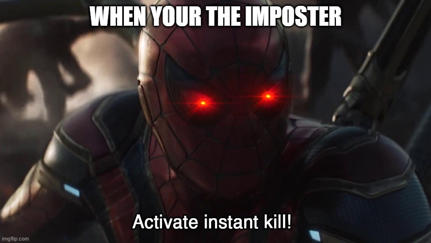 WHEN YOUR THE IMPOSTER | image tagged in spiderman | made w/ Imgflip meme maker