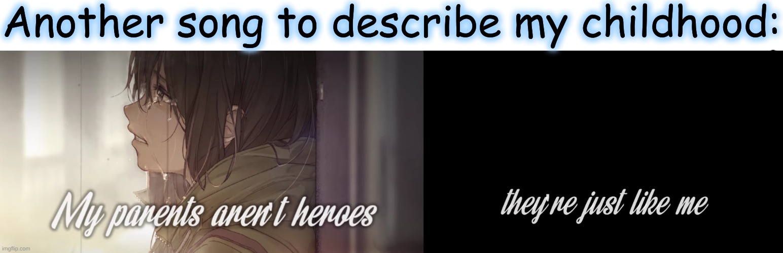 Another song to describe my childhood: | made w/ Imgflip meme maker