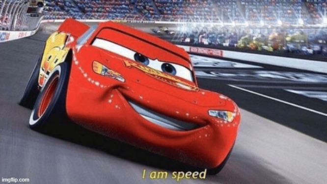 I am speed | image tagged in i am speed | made w/ Imgflip meme maker