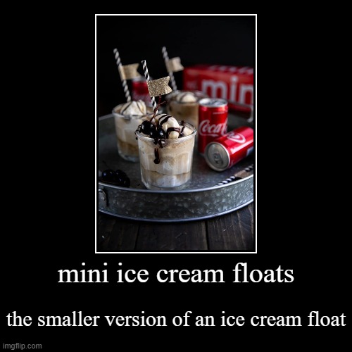 Ice cream float | image tagged in funny,demotivationals | made w/ Imgflip demotivational maker