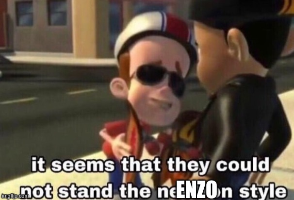The neutron style | ENZO | image tagged in the neutron style | made w/ Imgflip meme maker
