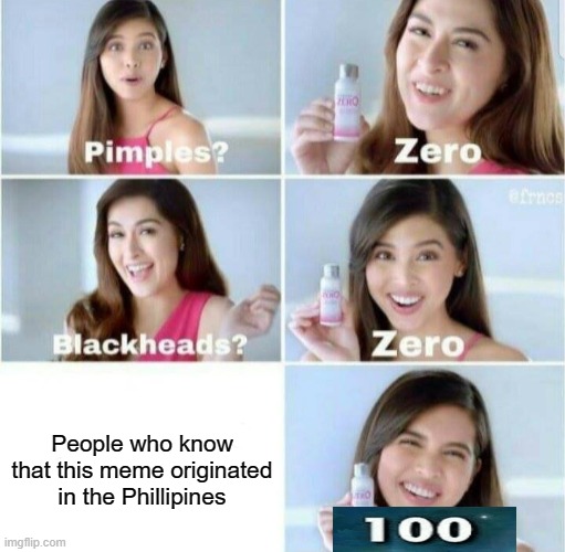 Pimples, Zero! | People who know that this meme originated in the Phillipines | image tagged in pimples zero | made w/ Imgflip meme maker