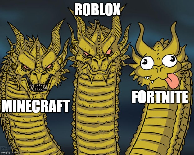 ROBLOX MINECRAFT FORTNITE | image tagged in three-headed dragon | made w/ Imgflip meme maker
