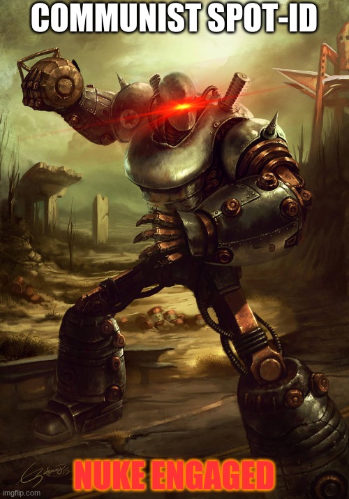 Liberty Prime | COMMUNIST SPOT-ID; NUKE ENGAGED | image tagged in liberty prime | made w/ Imgflip meme maker