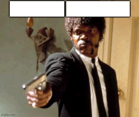 Say That Again I Dare You Meme | ██████ ███████ | image tagged in memes,say that again i dare you | made w/ Imgflip meme maker