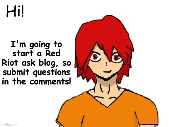 Put questions in the comments! | Hi! I'm going to start a Red Riot ask blog, so submit questions in the comments! | image tagged in my hero academia,anime,comment section | made w/ Imgflip meme maker