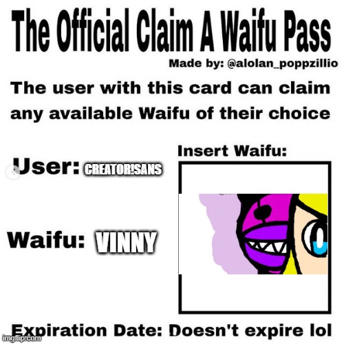creator: *loads blaster* | CREATOR!SANS; VINNY | image tagged in official claim a waifu pass | made w/ Imgflip meme maker