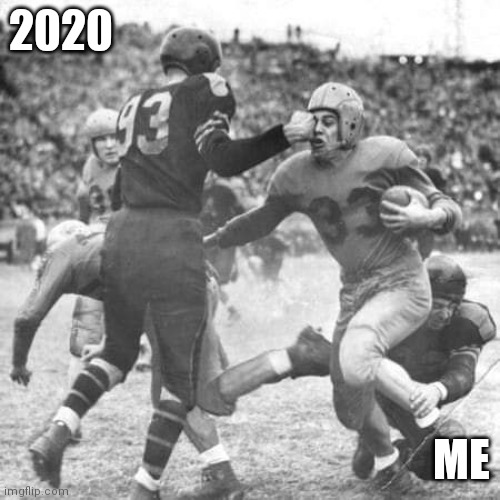 2020; ME | image tagged in football meme,2020 sucks | made w/ Imgflip meme maker