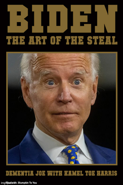 Joe Biden - The Art of The Steal | image tagged in stopthesteal,joebiden | made w/ Imgflip meme maker