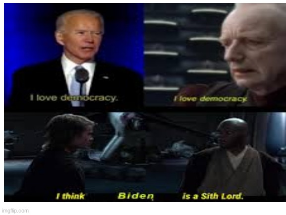 image tagged in biden is toatally a sith lord | made w/ Imgflip meme maker