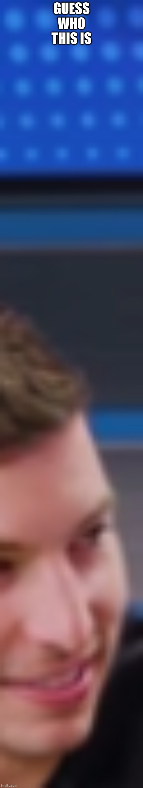 GUESS WHO THIS IS | made w/ Imgflip meme maker