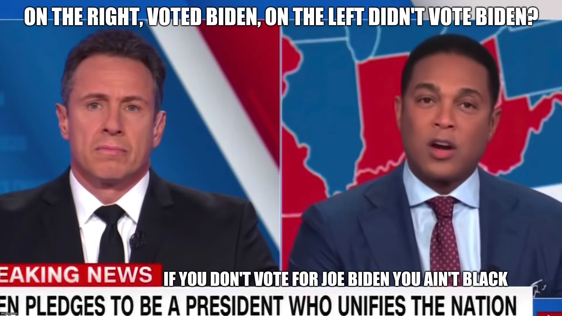 On the right, voted Biden; On the left, didn't vote Biden? | ON THE RIGHT, VOTED BIDEN, ON THE LEFT DIDN'T VOTE BIDEN? IF YOU DON'T VOTE FOR JOE BIDEN YOU AIN'T BLACK | image tagged in vote,biden,black,white,election,2020 | made w/ Imgflip meme maker